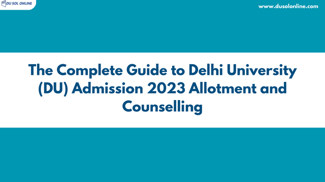 The Complete Guide to Delhi University (DU) Admission 2023 Allotment and Counselling